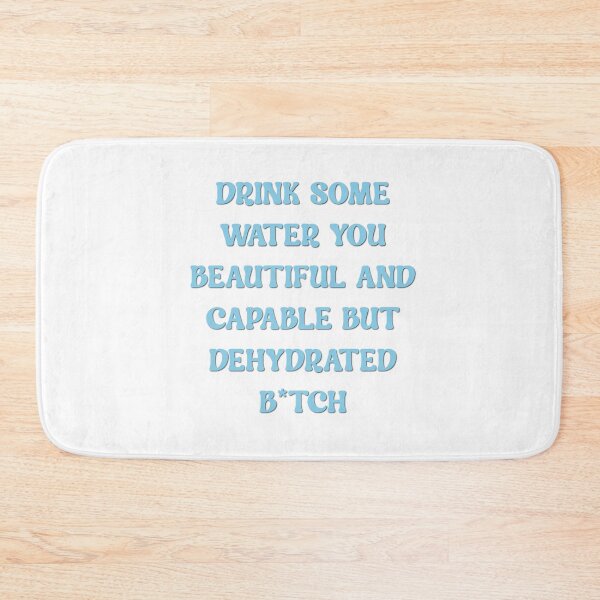 Item preview, drink some water you beautiful and capable but dehydrated bitch designed and sold by Zakaria-4.
