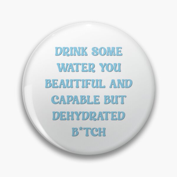 Item preview, drink some water you beautiful and capable but dehydrated bitch designed and sold by Zakaria-4.