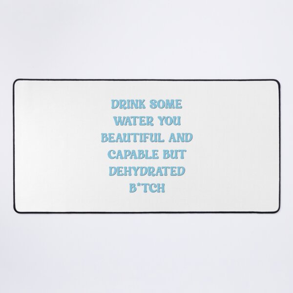 Item preview, drink some water you beautiful and capable but dehydrated bitch designed and sold by Zakaria-4.