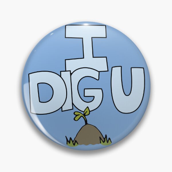 Item preview, I DIG U illustrated funny dirt lover badge designed and sold by AngelDawnDesign.