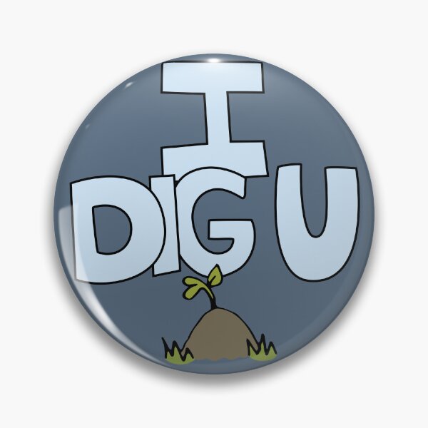 Item preview, I DIG U illustrated funny dirt lover badge designed and sold by AngelDawnDesign.