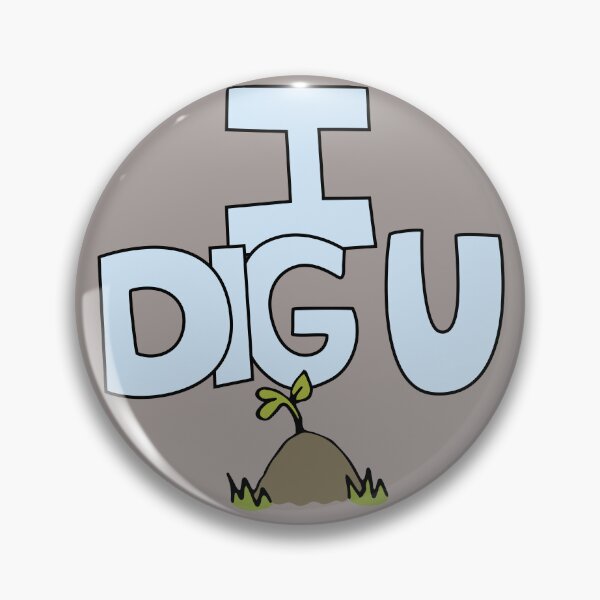 Item preview, I DIG U illustrated funny dirt lover badge designed and sold by AngelDawnDesign.