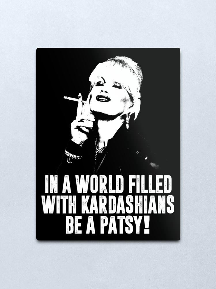 in a world full of kardashians be a patsy