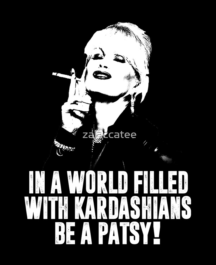 in a world full of kardashians be a patsy