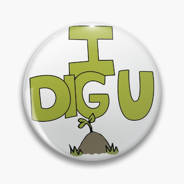 Item preview, I DIG U illustrated funny dirt lover badge designed and sold by AngelDawnDesign.