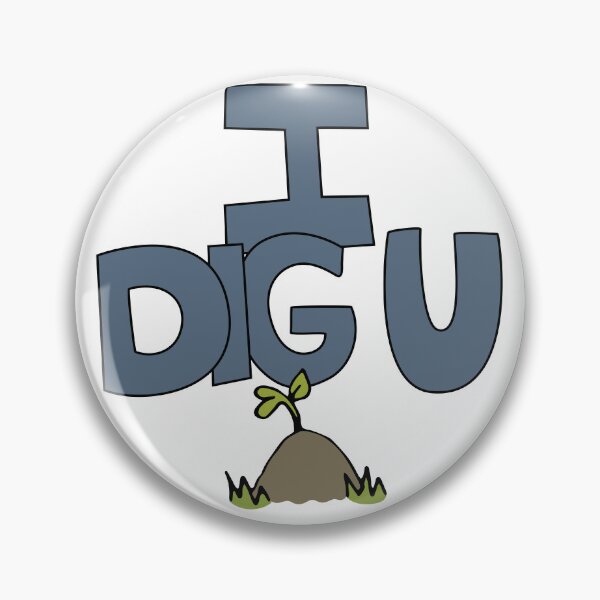 Item preview, I DIG U illustrated funny dirt lover badge designed and sold by AngelDawnDesign.