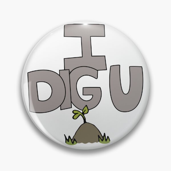 Item preview, I DIG U illustrated funny dirt lover badge designed and sold by AngelDawnDesign.