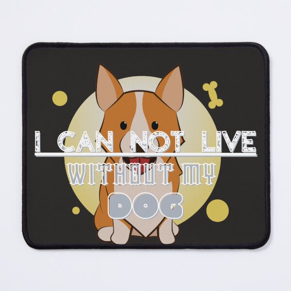 Item preview, I CAN NOT LIVE WITHOUT MY DOG designed and sold by fordogg 3.