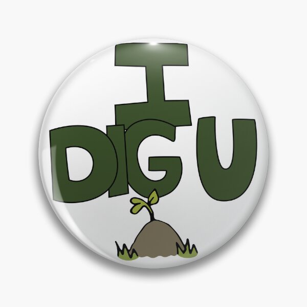 Item preview, I DIG U illustrated funny dirt lover badge designed and sold by AngelDawnDesign.