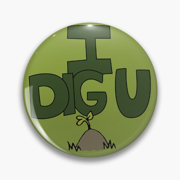 Item preview, I DIG U illustrated funny dirt lover badge designed and sold by AngelDawnDesign.