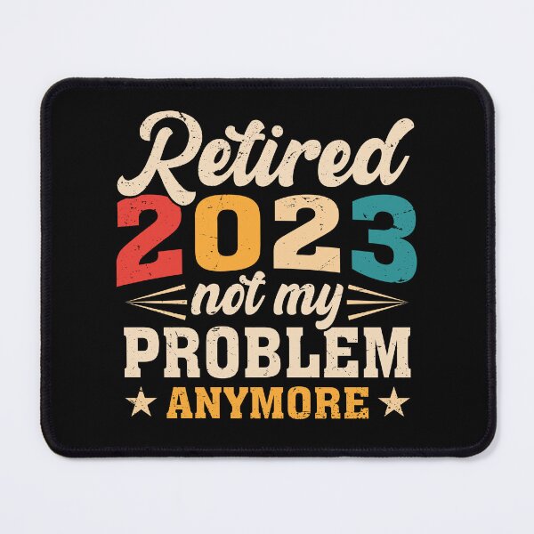 Item preview, Funny 2023 Retirement, Retired 2023 Not My Problem Anymore designed and sold by gachtousalah.