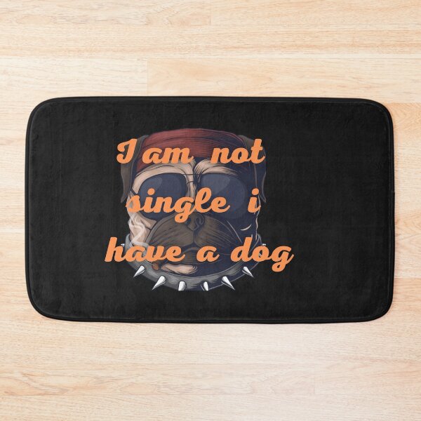 Item preview, I am not SINGLE I HAVE MY DOG designed and sold by fordogg 3.