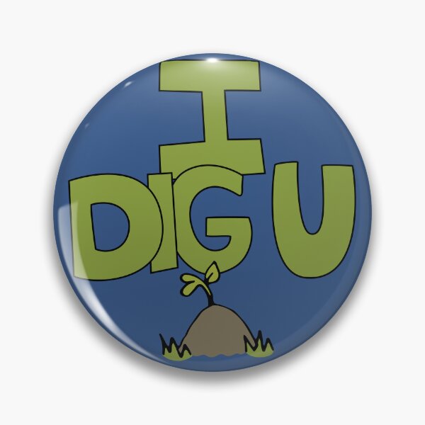 Item preview, I DIG U illustrated funny dirt lover badge designed and sold by AngelDawnDesign.