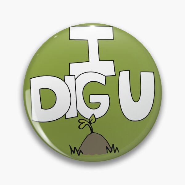 Item preview, I DIG U illustrated funny dirt lover badge designed and sold by AngelDawnDesign.