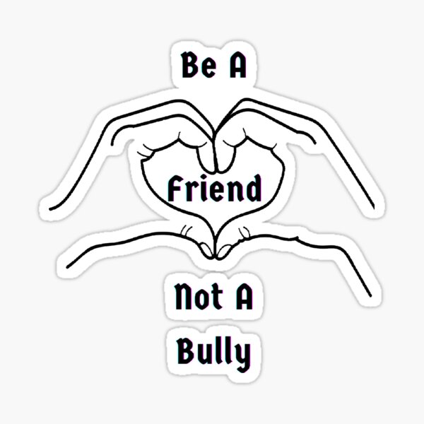 "Be A Friend Not A Bully - Motivational Quote" Sticker For Sale By ...