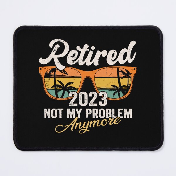 Item preview, Retirement Gift, Retired 2023 Not My Problem Anymore Funny designed and sold by gachtousalah.