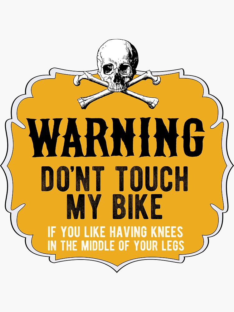 Dont Touch My Bike Warning Sign Funny Motorcycle Or Biker Helmet Design Sticker For Sale By 