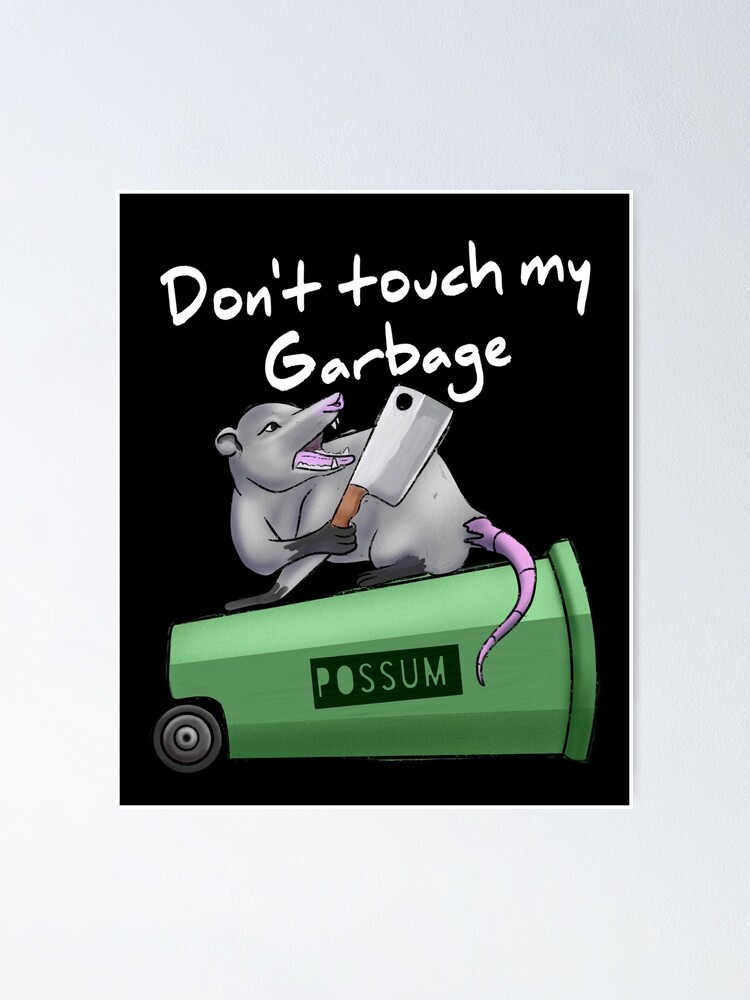 "Don't touch my Garbage possum meme Redbubble " Poster for Sale by