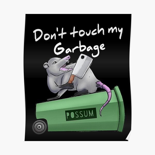 "Don't touch my Garbage possum meme Redbubble " Poster for Sale by