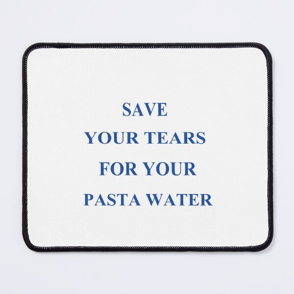 Item preview, Funny Save Your Tears For Your Pasta Water  designed and sold by SheIsAQueen.