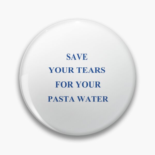 Item preview, Funny Save Your Tears For Your Pasta Water  designed and sold by SheIsAQueen.