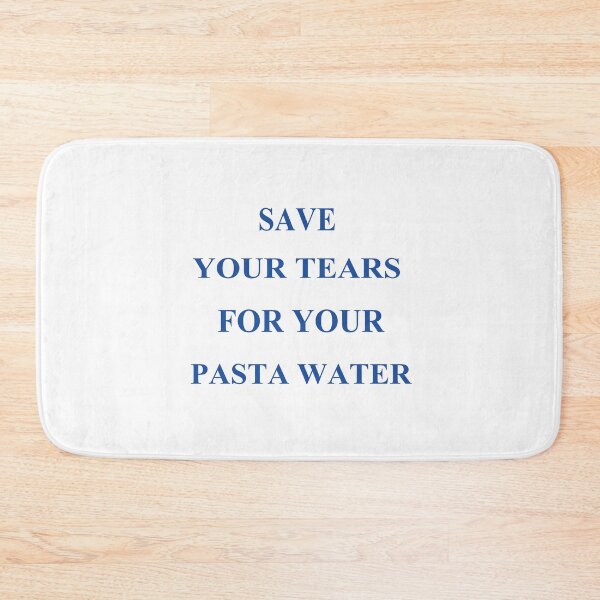 Item preview, Funny Save Your Tears For Your Pasta Water  designed and sold by SheIsAQueen.