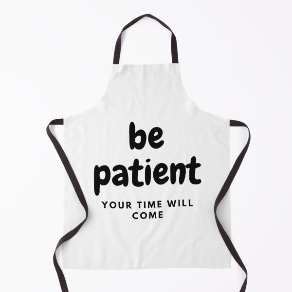 Item preview, Be Patient. Your Time Will Come. designed and sold by Marvett-World.