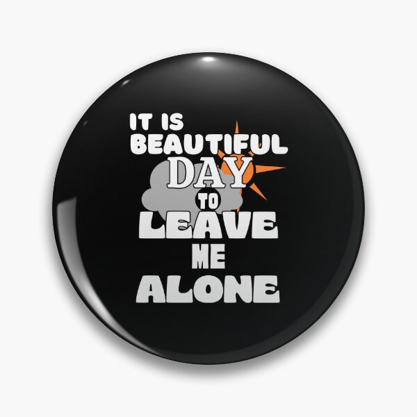 Item preview, Its Beautiful Day to Leave me alone - Funny Quote designed and sold by pod-plus-plus.