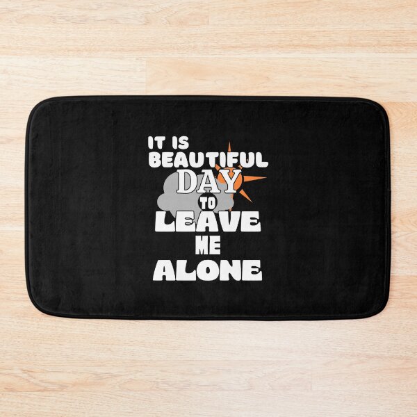 Item preview, Its Beautiful Day to Leave me alone - Funny Quote designed and sold by pod-plus-plus.