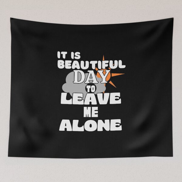 Item preview, Its Beautiful Day to Leave me alone - Funny Quote designed and sold by pod-plus-plus.