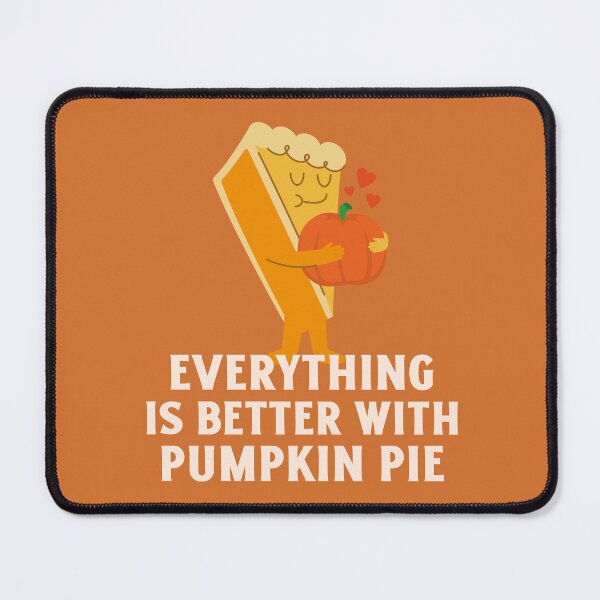 Item preview, Everything is Better with Pumpkin Pie designed and sold by tbaer27.