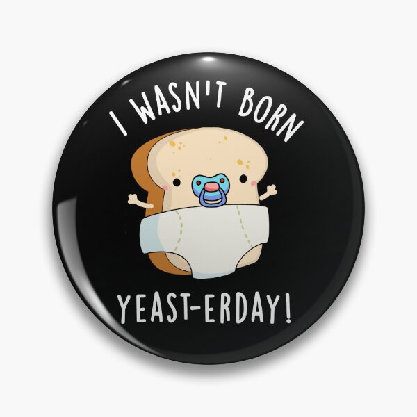 Item preview, I Wasn't Born Yeast-erday Funny Bread Puns  (Dark BG) designed and sold by punnybone.