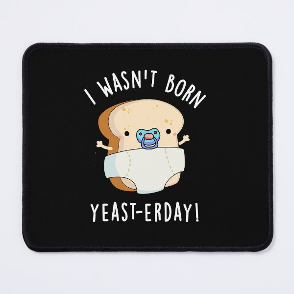 Item preview, I Wasn't Born Yeast-erday Funny Bread Puns (Dark BG) designed and sold by punnybone.