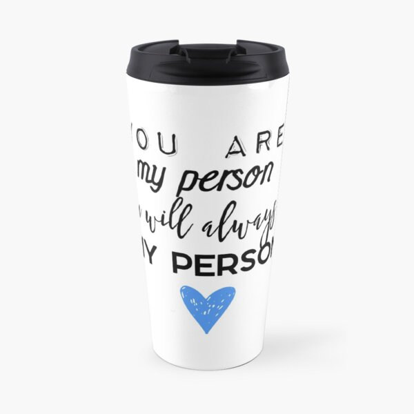 You are my person. You will always be my person. Travel Mug