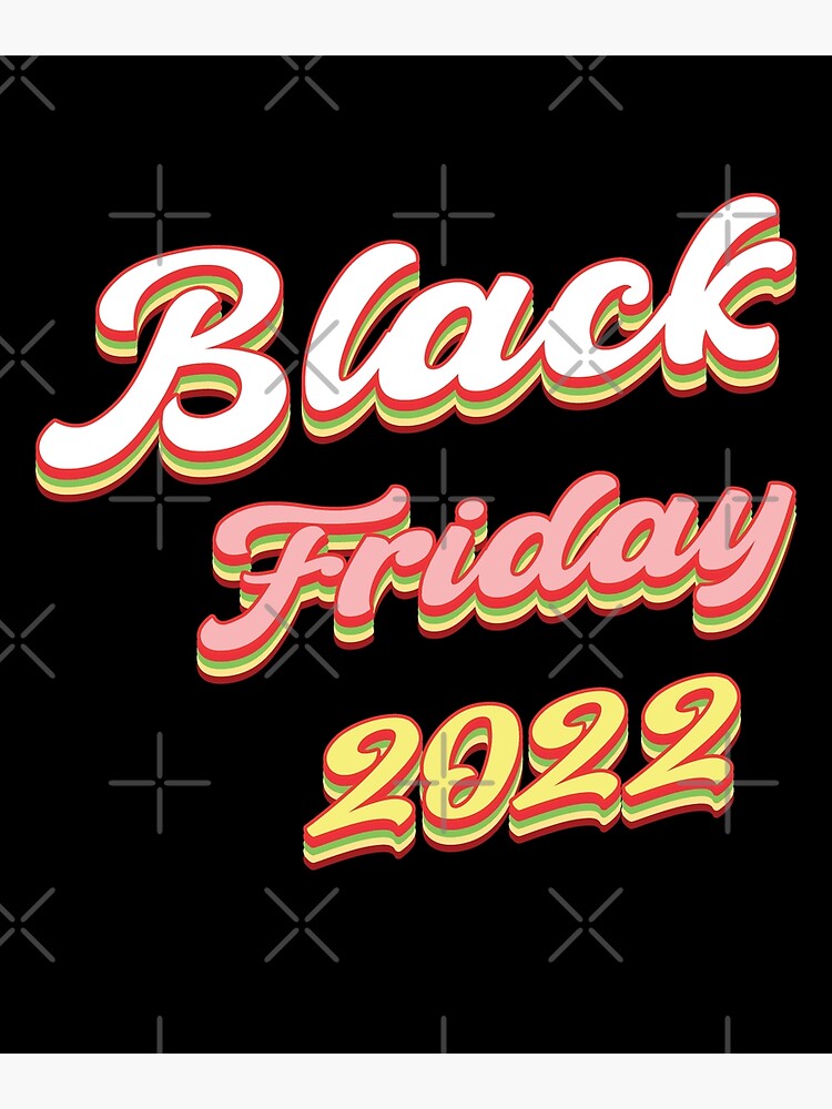 "Black Friday 2022 for Black Friday Shoppers" Poster for Sale by