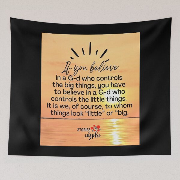 Item preview, If you believe in God who controls the big things, you have to believe in God who controls the little things. It is we of course, to whom things look little or big designed and sold by Stories To Inspire - Motivational Jewish Quotes.