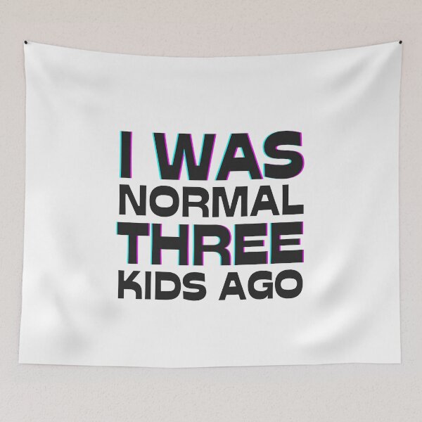 Item preview, I was normal three kids ago designed and sold by The-Stop-Shop.