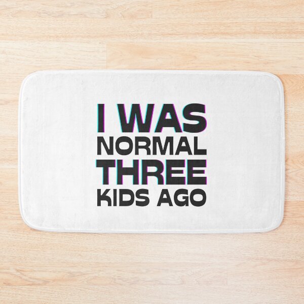 Item preview, I was normal three kids ago designed and sold by The-Stop-Shop.