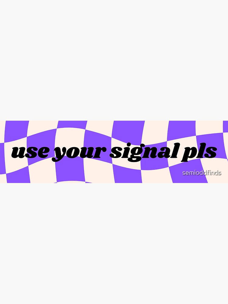 "Use Your Signal Pls Bumper Sticker for Car" Sticker for Sale by