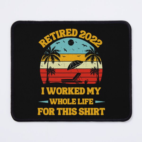 Item preview, Retired 2022 I Worked My Whole Life, Funny Retirement designed and sold by Buzzbazaar.