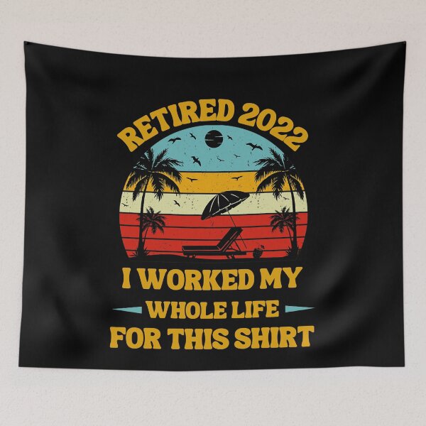 Item preview, Retired 2022 I Worked My Whole Life, Funny Retirement designed and sold by Buzzbazaar.