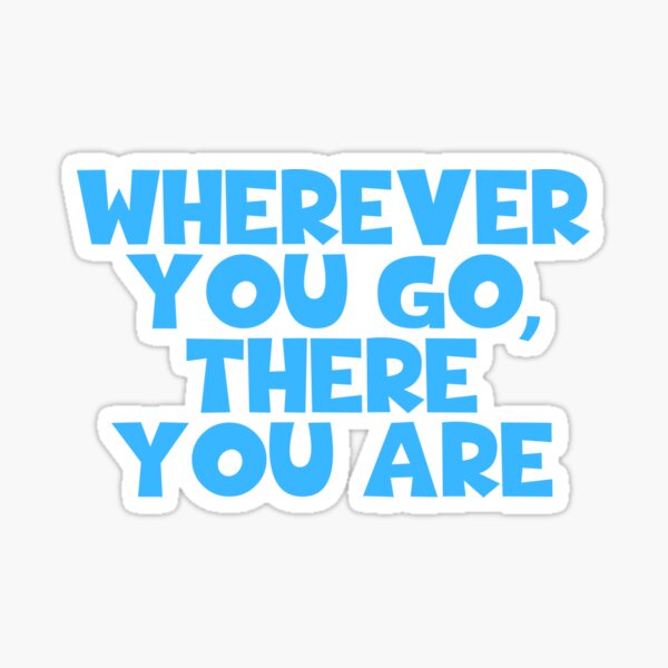 Wherever you go, there you are Quote Magnet for Sale by aheois d