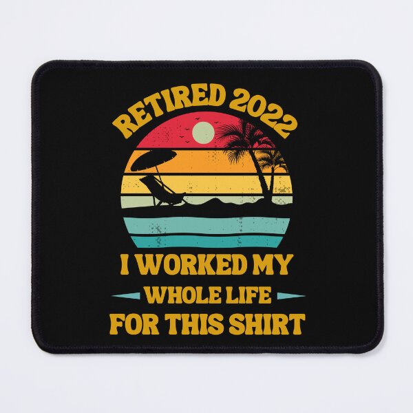 Item preview, Retired 2022 I Worked My Whole Life, Funny Retirement designed and sold by Buzzbazaar.