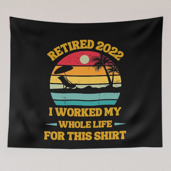 Item preview, Retired 2022 I Worked My Whole Life, Funny Retirement designed and sold by Buzzbazaar.