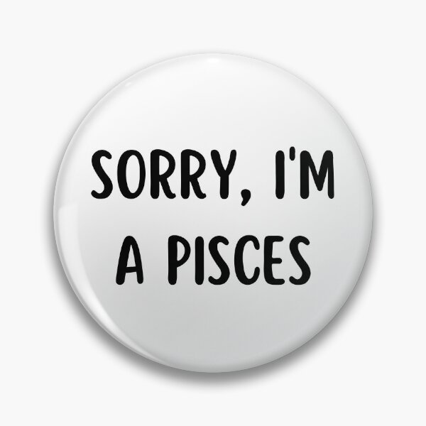Item preview, Sorry I'm a Pisces designed and sold by Hellofriendco.