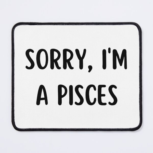Item preview, Sorry I'm a Pisces designed and sold by Hellofriendco.