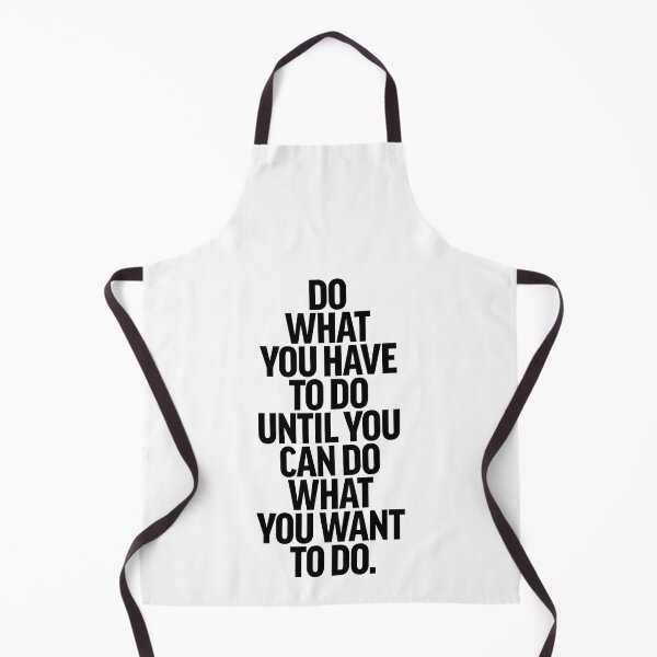 Item preview, Do what you have to do until you can do what you want to do. designed and sold by lunacarter.