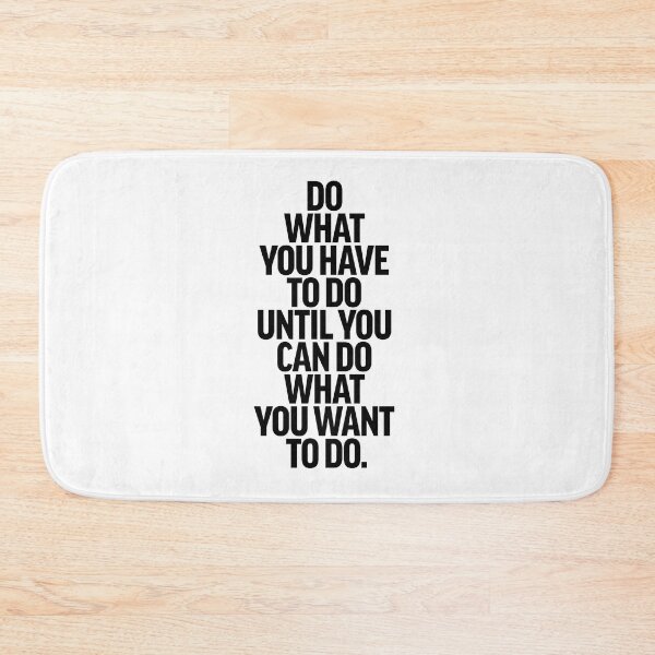 Item preview, Do what you have to do until you can do what you want to do. designed and sold by lunacarter.