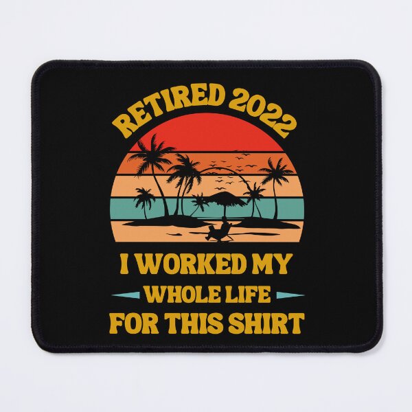 Item preview, Retired 2022 I Worked My Whole Life, Funny Retirement designed and sold by Buzzbazaar.