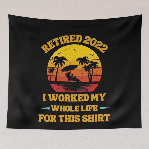 Item preview, Retired 2022 I Worked My Whole Life, Funny Retirement designed and sold by Buzzbazaar.